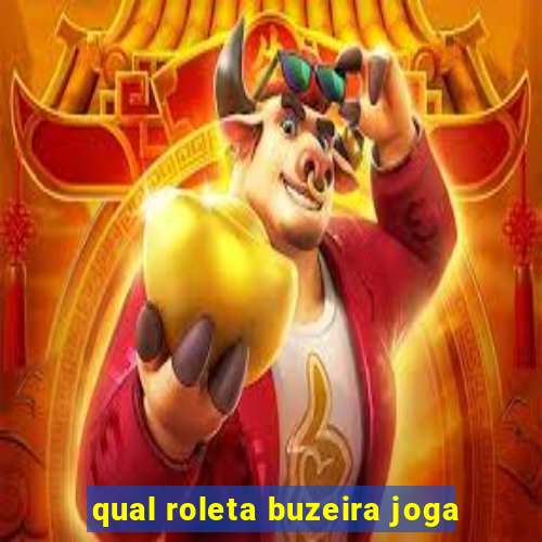 qual roleta buzeira joga